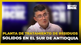 Se Debe Montar Una Planta De Tratamiento De Residuos Sólidos En El Sur Del Departamento De Antioquia [upl. by Au923]