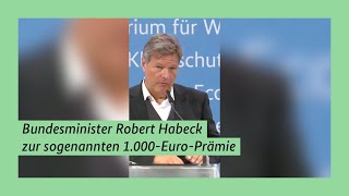 Bundesminister Robert Habeck zur sogenannten 1000EuroPrämie [upl. by Howund]