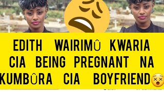 EDITH WAIRIMU SHEDS LIGHT ABOUT BEING PREGNANT NA KÛHITHÛRIA CIA BOYFRIEND WAKE😲 [upl. by Willmert]