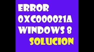 Error 0xc000021a en windows 8 I SOLUCIÓN 2024 [upl. by Oinoitna985]