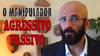 O MANIPULADOR AGRESSIVOPASSIVO  Marcos Lacerda [upl. by Svetlana311]