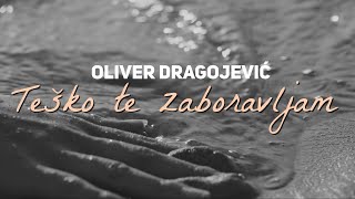 Oliver Dragojević  Teško te zaboravljam Official lyric video [upl. by Gurney]