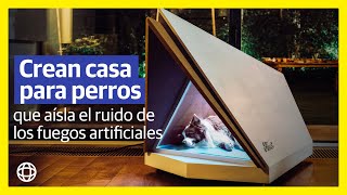 Crean casa para perros que aísla el ruido de los fuegos artificiales [upl. by Osbert197]