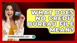 What Does No Credit Bureau File Mean  CreditGuide360com [upl. by Llerryt]