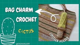 Bag Charm Crochet Tutorial  Cactus  Lipstick Holder zazagallery [upl. by Ntsyrk]