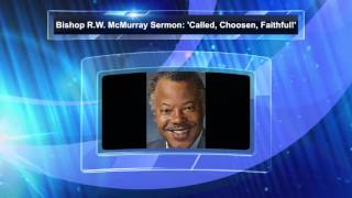 Audio Bishop RW McMurray Sermon quotCalled Choosen Faithfulquot [upl. by Jelks]