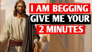 🔴 JESUS MESSAGE I AM BEGGING GIVE ME YOUR 2 MINUTES [upl. by Arag]