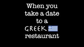 When you take a date to a greek restaurant [upl. by Enaasiali]