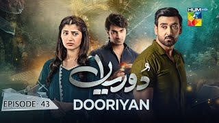 Dooriyan  Episode 43  1st February 2024  Sami Khan Maheen Siddiqui Ahmed Taha Ghani   HUM TV [upl. by Akerehs]