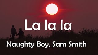 Naughty Boy Sam Smith  La la la Lyrics [upl. by Donovan]