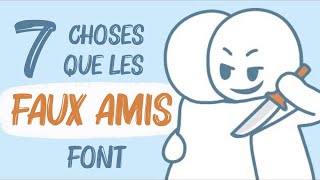 7 choses que les FAUX AMIS font [upl. by Kram]