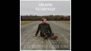 I´ll Write You a Love Song  Erlend Gunstveit [upl. by Kayne]