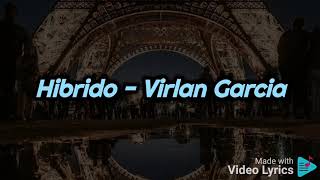 Hibrido  Virlan Garcia lyrics video [upl. by Nnaassilem]