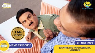 NEW Ep 4096  Khatre Me Tapu Sena Ka Mission I Taarak Mehta Ka Ooltah Chashmah  तारक मेहता [upl. by Leonid]