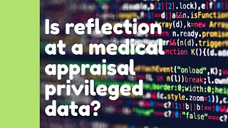 Is Reflection in Appraisal Privileged Data 🔐  Medical Revalidation  Medical Appraisals [upl. by Katsuyama]