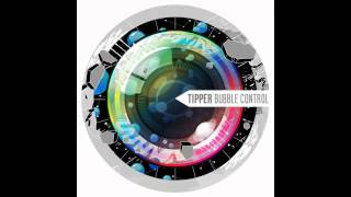 Tipper  Bubble Control [upl. by Ettenyl182]