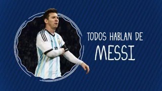 Todos Hablan de Messi  Parte 5 [upl. by Ynot]