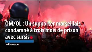 OMOL  4 mois de prison avec sursis pour un supporter marseillais [upl. by Curren]