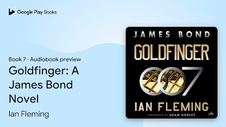 Goldfinger A James Bond Novel Book 7 by Ian Fleming · Audiobook preview [upl. by Maurilia850]