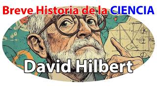 David Hilbert El Genio Matemático que Revolucionó la Ciencia Moderna  Breve Historia de la Ciencia [upl. by Ysabel]