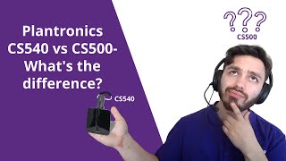 Plantronics CS540 vs CS500 Whats The Difference You May Be Surprised [upl. by Aihsal]