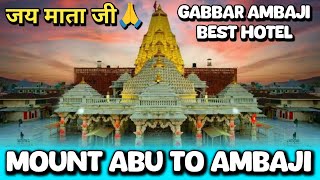 Mount Abu to Ambaji Temple  Ambaji Gabbar temple Gujarat  BEST HOTEL IN AMBAJI VLOG [upl. by Alphonsa]