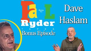 The Paul Ryder Tapes  Bonus Episode 22 Dave Haslam [upl. by Cassandry]