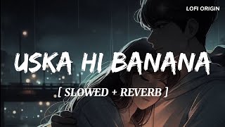 Uska Hi BananaSlowedReverb  Arjit Singh  1920  Evil  Lofi Origin [upl. by Iccir]