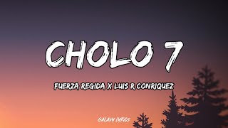 Fuerza Regida amp Luis R Conriquez  CHOLO 7 LETRA🎵 [upl. by Neufer]