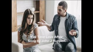 Full Time Love Affair Song by John J Ruppert [upl. by Eiliak]