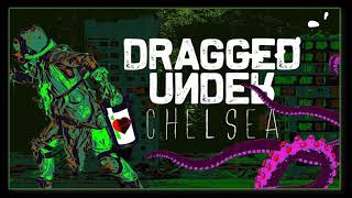 Dragged Under  Chelsea Audio HQ [upl. by Caldwell]