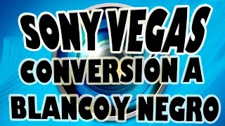 Pasar Video a Blanco y Negro con Sony Vegas [upl. by Oinotla]