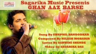 Ghan Aaj Barse घन आज बरसे  स्वप्नील बांदोडकर  निलेश मोहरीर  Sagarika Music Marathi [upl. by Leerzej]