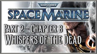 Warhammer 40000 Space Marine  Part 2  Chapter 8 Whispers of the Dead [upl. by Ardnasak236]