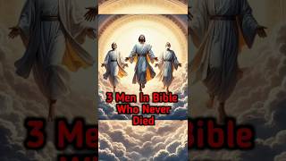 3 Men In Bible who Never DIED [upl. by Mateusz703]