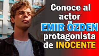 Conoce al actor EMIR ÖZDEN protagonista de INOCENTE [upl. by Langelo493]