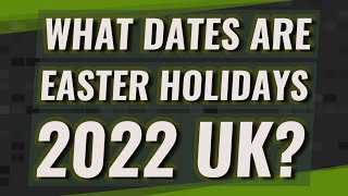 What dates are Easter holidays 2022 UK [upl. by Gearard]