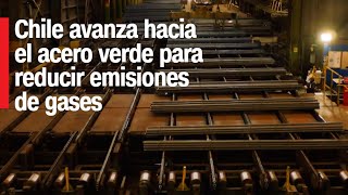 Chile avanza hacia el acero verde para reducir emisiones de gases  Minería 360 [upl. by Abijah]