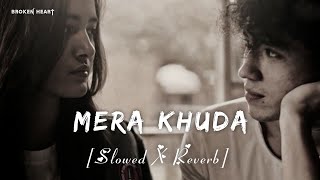 Mera Khuda  Slowed X Reverb  Arnab Dutta  Lofi Song  BROKEN HEART [upl. by Ruhtra595]