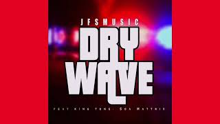 JFS Music  Dry Wave Official Audio ft King Tone amp Soa Mattrix [upl. by Haelem]