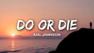 Axel Johansson  Do Or Die Lyrics [upl. by Giovanna]