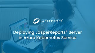 Deploying JasperReports Server in Azure Kubernetes Service [upl. by Aronle]