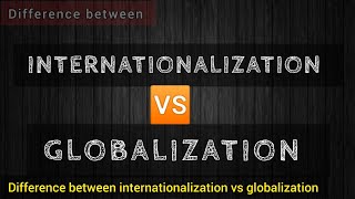 INTERNATIONALIZATION VS GLOBALIZATION Differences IR [upl. by Lani751]