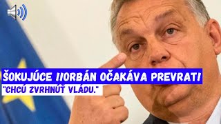 ŠOKUJÚCE Orbán očakáva prevrat [upl. by Nylorahs137]