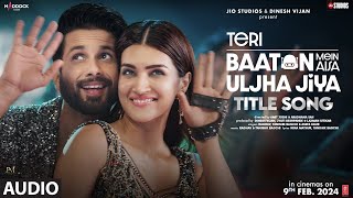 Teri Baaton Mein Aisa Uljha Jiya Title Track Shahid Kapoor Kriti Sanon  RaghavTanishk Asees [upl. by France439]