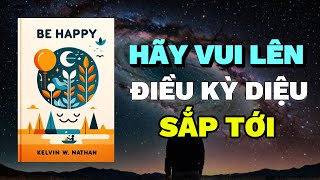 Hãy Vui Lên Vũ trụ sắp ban tặng phần thưởng cho bạn  Rise amp Thrive  Tóm Tắt Sách Be Happy [upl. by Anauqal]