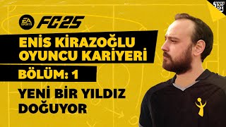 YENİ BİR YILDIZ DOĞUYOR FC 25 ENİS KİRAZOĞLU OYUNCU KARİYERİ BÖLÜM 1 [upl. by Araem260]