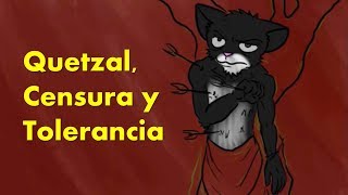 Quetzal Censura y Tolerancia  RE Quetzal  Sobre Censura y Tolerancia [upl. by Htide]