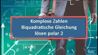 Komplexe Zahlen Biquadratische Gleichung lösen polar 2 [upl. by Mortensen]