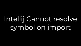 Java Intellij Cannot resolve symbol on import5solution [upl. by Eldoree]